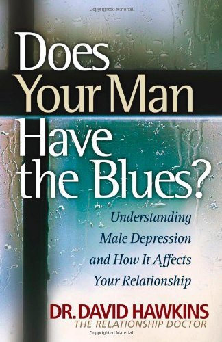 Does Your Man Have the Blues?: Understanding Male Depression And How It Affects Your Relationship