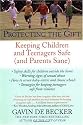Protecting the Gift: Keeping Children and Teenagers Safe (and Parents Sane)