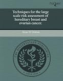 Techniques for the Large Scale Risk Assessment of Hereditary Breast and Ovarian Cancer. Brian Large
