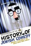 Encyclopedia of the History of Jewish Comedy: Would It Not Be Funny If the Whole World Were Jewish!