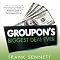 Groupon's Biggest Deal Ever: The Inside Story of How One Insane Gamble, Tons of Unbelievable Hype, and Millions of Wild Deals Made Billions for One Ballsy Joker