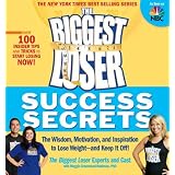 The Biggest Loser Success Secrets: The Wisdom, Motivation, and Inspiration to Lose Weight--and Keep It Off!