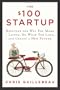 The $100 Startup: Reinvent the Way You Make a Living, Do What You Love, and Create a New Future