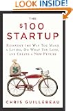 The $100 Startup: Reinvent the Way You Make a Living, Do What You Love, and Create a New Future