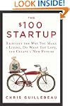 The $100 Startup: Reinvent the Way Yo...