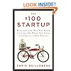 The $100 Startup: Reinvent the Way You Make a Living, Do What You Love, and Create a New Future