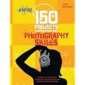 150 Projects to Strengthen Your Photography Skills: Essential Techniques, Exercises, and Projects for Aspiring Photographers (Aspire)