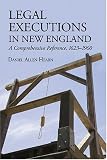 Legal Executions in New England: A Comprehensive Reference, 1623-1960