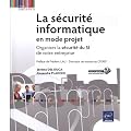 La s�curit� informatique en mode projet - Organisez la s�curit� du SI de votre entreprise