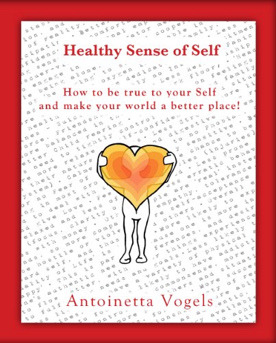 Healthy Sense of Self: How to be true to your Self and make your world a better place!
