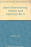 Start orienteering. 6, Games for learning orienteering skills for 7-12 year olds : a scheme of work for primary teachers