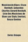 Musicien de Blues: Cisco Herzhaft, Sbastien Charlier, Grard Herzhaft, Liste Des Musiciens de Blues Par Style, Everlast, Rosco Gordon-