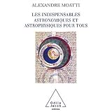 Les Indispensables astronomiques et astrophysiques pour touspar Alexandre Moatti
