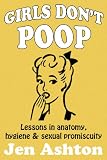 Girls Don't Poop (Lessons in Anatomy, Hygiene & Sexual Promiscuity)
