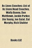 BC Lions Coaches: List of BC Lions Head Coaches, Wally Buono, Don Matthews, Jackie Parker, Jim Young, Joe Galat, Cal Murphy, Rich Stuble-