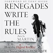 Renegades Write the Rules: How the Digital Royalty Use Social Media to Innovate | [Amy Jo Martin]