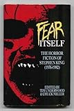 Fear itself : the horror fiction of Stephen King 1976-82
