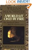 A World Lit Only by Fire: The Medieval Mind and the Renaissance - Portrait of an Age