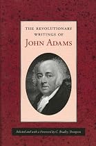 REVOLUTIONARY WRITINGS OF JOHN ADAMS, THE