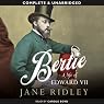 Bertie: A Life of Edward VII