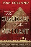 The Guardians of the Covenant: An Epic Quest for the Bible`s Darkest Secret