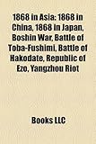 1868 in Asia: 1868 in China, 1868 in Japan, Boshin War, Battle of Toba-Fushimi, Battle of Hakodate, Republic of Ezo, Yangzhou Riot-