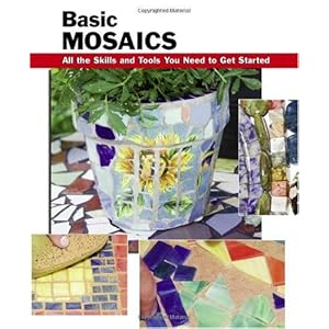Basic Mosaics: All the Skills and Tools You Need to Get Started (How To Basics)
