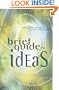 Brief Guide to Ideas, A