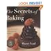 The Secrets of Baking: Simple Techniques for Sophisticated Desserts