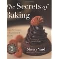 The Secrets of Baking: Simple Techniques for Sophisticated Desserts
