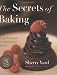 The Secrets of Baking: Simple Techniques for Sophisticated Desserts
