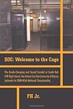 Soc: Welcome to the Cage The Grade-Changing and Sexual Scandal At South Oak Cliff High School, That Almost Cost the University of Kansas Jayhawks its 2008 Ncaa National Championship