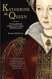 Katherine the Queen: The Remarkable Life of Katherine Parr, the Last Wife of Henry VIII
