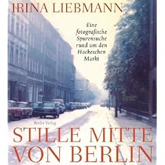 Stille Mitte von Berlin: Eine fotografische Spurensuche rund um den Hackeschen Markt