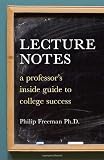 Lecture Notes: A Professor's Inside Guide to College Success