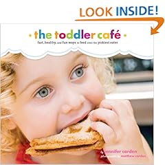 Toddler Café: Fast, Healthy, and Fun Ways to Feed Even the Pickiest Eater