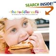 Toddler Caf�: Fast, Healthy, and Fun Ways to Feed Even the Pickiest Eater