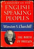 Image of A HISTORY OF THE ENGLISH SPEAKING PEOPLES - VOLUME I - THE BIRTH OF BRITAIN
