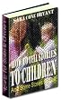 How To Tell Stories To Children - Plus A Collection Of Some Stories To Tell Them