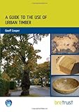 A guide to the use of urban timber
