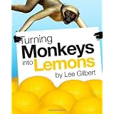 Turning Monkeys Into Lemonsby Lee Gilbert
