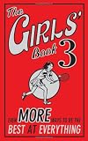 The Girls Book 3: Even More Ways to be the Best at Everything (Girls Book)