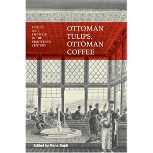 Ottoman Tulips, Ottoman Coffee: Leisure and Lifestyle in the Eighteenth Century