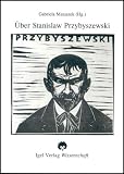 Produkt-Bild: &Uuml;ber Stanislaw Przybyszewski: Rezensionen, Erinnerungen, Portraits, Studien (1892-1995) Rezeptionsdokumente aus 100 Jahren