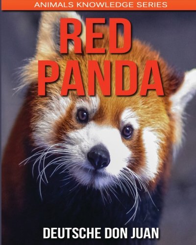 Red Panda: Beautiful Pictures & Interesting Facts Children Book About Red Pandas (Animals Knowledge Series)