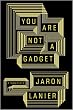 You Are Not a Gadget: A Manifesto