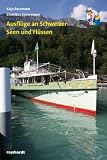 Ausfl&uuml;ge an Schweizer Seen und Fl&uuml;ssen - Kaja Baumann, Christian K&auml;sermann