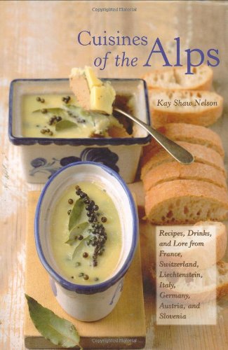 Cuisines of the Alps: Recipes, Drinks, and Lore from France, Switzerland, Liechtenstein, Italy, Germany, Austria, and Slovenia (Hippocrene Cookbook Library)