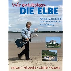 Wir entdecken die Elbe. Mit Rolf Zuckowski von der Quelle bis zur M�ndung.: Natur, Historie, Lieder, Leute