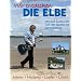 Wir entdecken die Elbe. Mit Rolf Zuckowski von der Quelle bis zur M�ndung.: Natur, Historie, Lieder, Leute